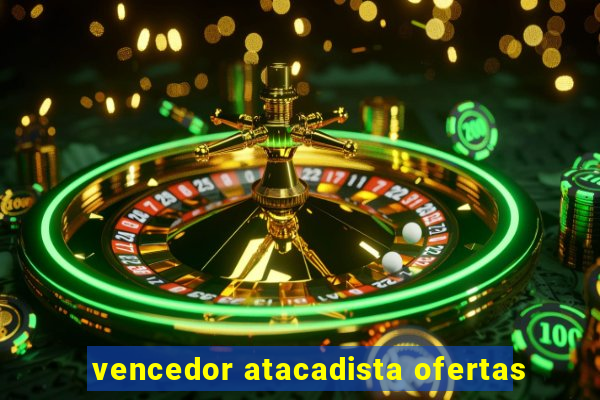 vencedor atacadista ofertas